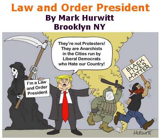 BlackCommentator.com July 23, 2020 - Issue 828: Law and Order President - Political Cartoon By Mark Hurwitt, Brooklyn NY