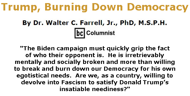 BlackCommentator.com July 23, 2020 - Issue 828: Trump, Burning Down Democracy By Dr. Walter C. Farrell, Jr., PhD, M.S.P.H., BC Columnist