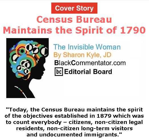 BlackCommentator.com July 30, 2020 - Issue 829 Cover Story: Census Bureau Maintains the Spirit of 1790 - The Invisible Woman - By Sharon Kyle, JD, BC Editorial Board