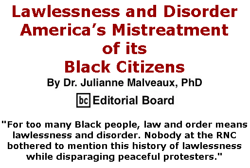 BlackCommentator.com Sept 03, 2020 - Issue 831: Lawlessness and Disorder: America’s Mistreatment of its Black Citizens By Dr. Julianne Malveaux, PhD, BC Editorial Board