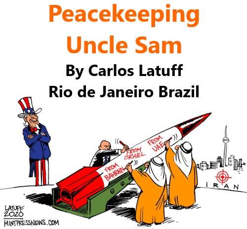 BlackCommentator.com Oct 01, 2020 - Issue 835: Peacekeeping Uncle Sam - Political Cartoon By Carlos Latuff, Rio de Janeiro Brazil