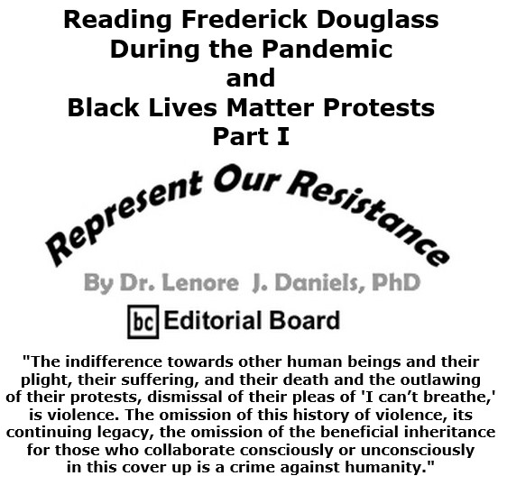BlackCommentator.com Oct 01, 2020 - Issue 835: Reading Frederick Douglass During the Pandemic and Black Lives Matter Protests - Part I - Represent Our Resistance By Dr. Lenore Daniels, PhD, BC Editorial Board