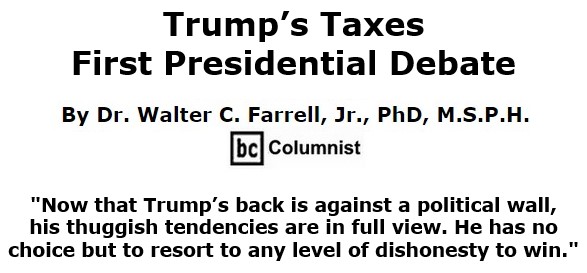 BlackCommentator.com Oct 01, 2020 - Issue 835: Trump’s Taxes, First Presidential Debate -  By Dr. Walter C. Farrell, Jr., PhD, M.S.P.H., BC Columnist