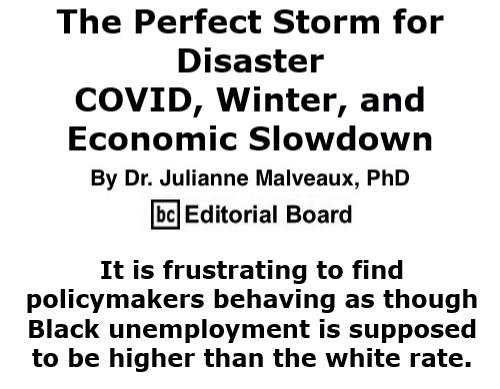 BlackCommentator.com Oct 8, 2020 - Issue 836: The Perfect Storm for Disaster – COVID, Winter, and Economic Slowdown By Dr. Julianne Malveaux, PhD, BC Editorial Board