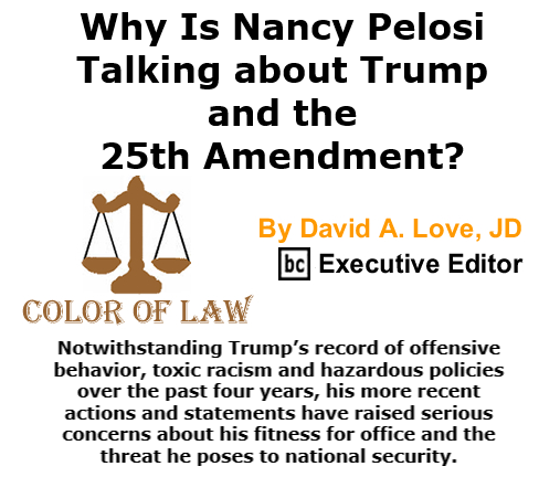 BlackCommentator.com Oct 15, 2020 - Issue 837: Why Is Nancy Pelosi Talking about Trump and the 25th Amendment? - Color of Law By David A. Love, JD, BC Executive Editor