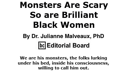 BlackCommentator.com Oct 15, 2020 - Issue 837: Monsters Are Scary. So are Brilliant Black Women By Dr. Julianne Malveaux, PhD, BC Editorial Board