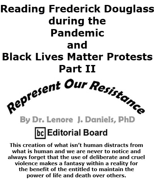 BlackCommentator.com Oct 15, 2020 - Issue 837: Reading Frederick Douglass during the Pandemic and Black Lives Matter Protests Part II - Represent Our Resistance By Dr. Lenore Daniels, PhD, BC Editorial Board