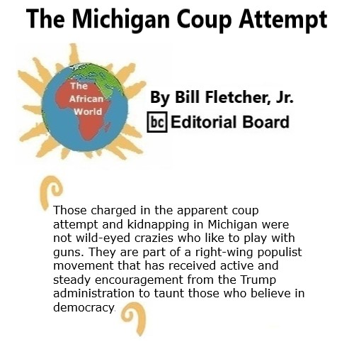 BlackCommentator.com Oct 22, 2020 - Issue 838: The Michigan Coup Attempt - The African World By Bill Fletcher, Jr., BC Editorial Board