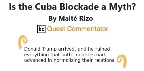 BlackCommentator.com Oct 22, 2020 - Issue 838: Is the Cuba Blockade a Myth? By Maité Rizo, BC Guest Commentator
