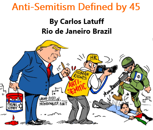 BlackCommentator.com Oct 29, 2020 - Issue 839: Anti-Semitism Defined by 45 - Political Cartoon By Carlos Latuff, Rio de Janeiro Brazil