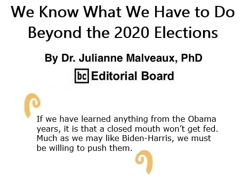 BlackCommentator.com Oct 29, 2020 - Issue 839: We Know What We Have to Do – Beyond the 2020 Elections By Dr. Julianne Malveaux, PhD, BC Editorial Board
