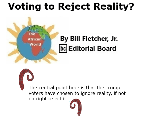BlackCommentator.com Nov 6, 2020 - Issue 840: Voting to Reject Reality? - The African World By Bill Fletcher, Jr., BC Editorial Board