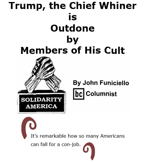 BlackCommentator.com Nov 6, 2020 - Issue 840: Trump, the Chief Whiner is Outdone by Members of His Cult - Solidarity America By John Funiciello, BC Columnist