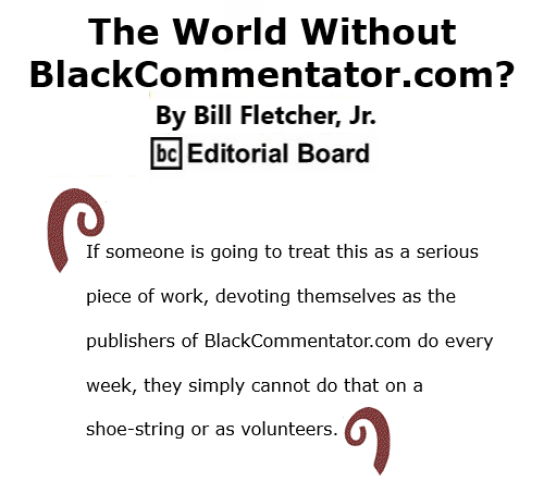 BlackCommentator.com Nov 12, 2020 - Issue 841: The World Without BlackCommentator.com? By Bill Fletcher, Jr., BC Editorial Board