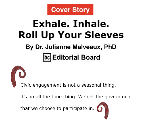 BlackCommentator.com Nov 12, 2020 - Issue 841 Cover Story: Exhale. Inhale. Roll Up Your Sleeves By Dr. Julianne Malveaux, PhD, BC Editorial Board