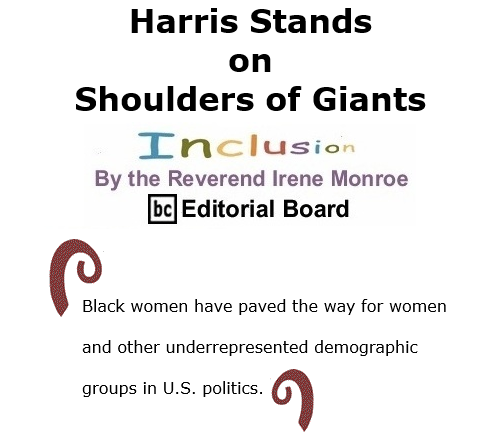 BlackCommentator.com Nov 12, 2020 - Issue 841: Harris Stands on Shoulders of Giants - Inclusion By The Reverend Irene Monroe, BC Editorial Board