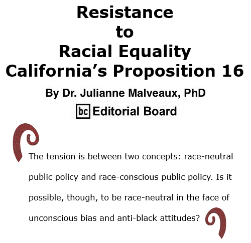 BlackCommentator.com Nov 19, 2020 - Issue 842: Resistance to Racial Equality – California’s Proposition 16 By Dr. Julianne Malveaux, PhD, BC Editorial Board
