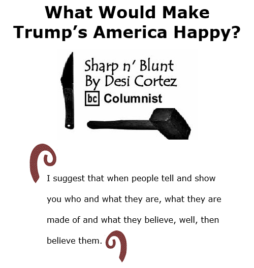 BlackCommentator.com Nov 19, 2020 - Issue 842: What Would Make Trump’s America Happy? - Sharp n' Blunt By Desi Cortez, BC Columnist