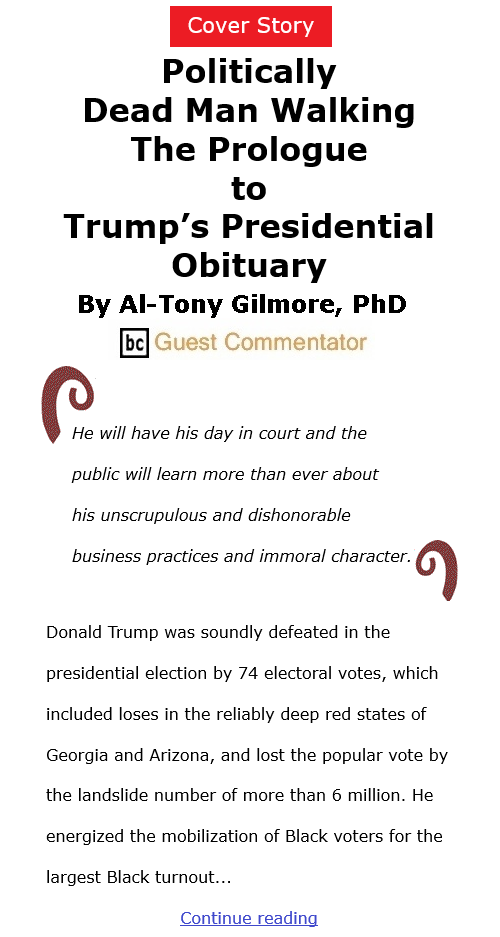 BlackCommentator.com Dec 3, 2020 - Issue 844 Cover Story: Politically Dead Man Walking: The Prologue to Trump’s Presidential Obituary By Al-Tony Gilmore, BC Guest Commentator
