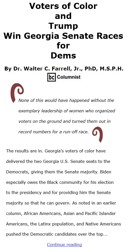 BlackCommentator.com Jan 7, 2021 - Issue 847: Voters of Color and Trump Win Georgia Senate Races for Dems  By Dr. Walter C. Farrell, Jr., PhD, M.S.P.H., BC Columnist