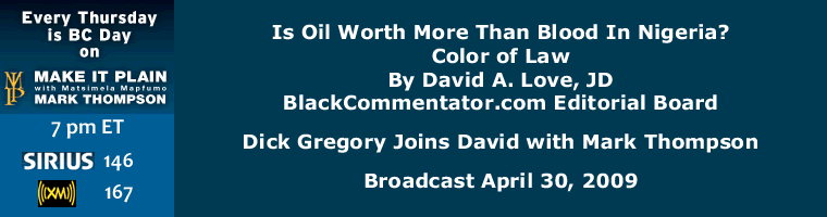 Is Oil Worth More Than Blood In Nigeria? - Color of Law By David A. Love, JD, BlackCommentator.com Editorial Board - Dick Gregory Joins David with Mark Thompson - Broadcast April 30, 2009