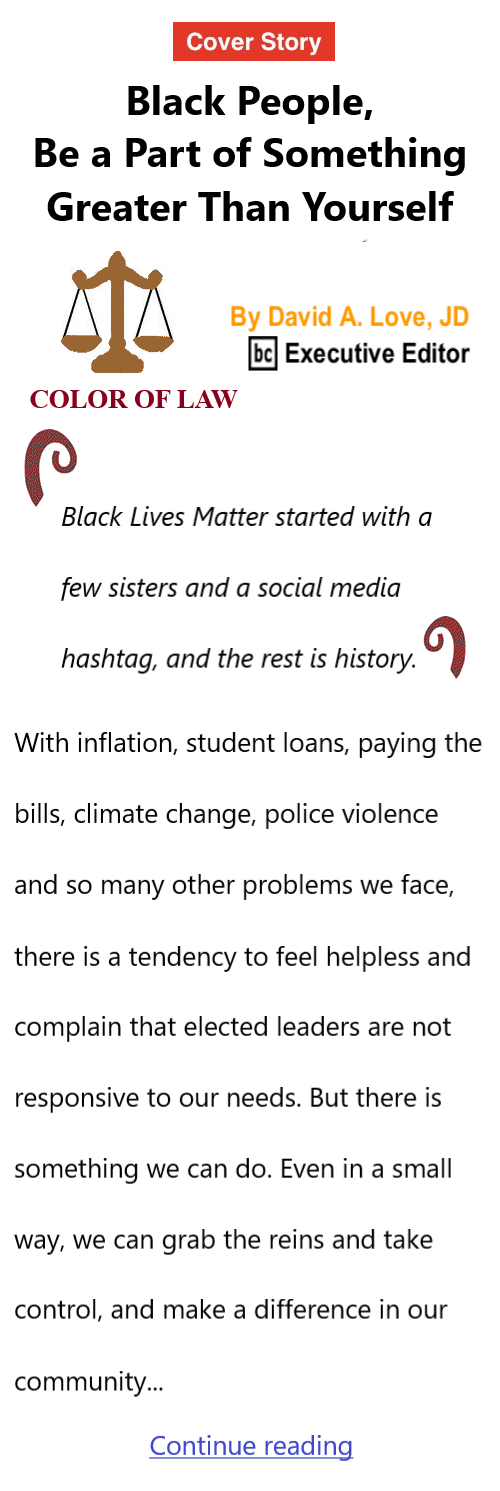 BlackCommentator.com July 24, 2025 - Issue 1051: Cover Story - Black People, Be a Part of Something Greater Than Yourself - Color of Law By David A. Love, JD, BC Executive Editor