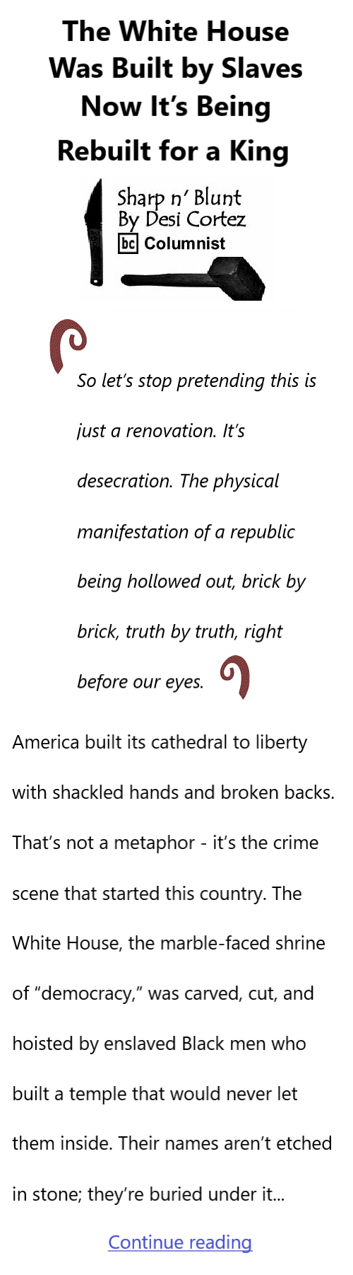 BlackCommentator.com October 30, 2025 - Issue 1061: The White House Was Built by Slaves—Now It’s Being Rebuilt for a King - Sharp n' Blunt By Desi Cortez, BC Columnist