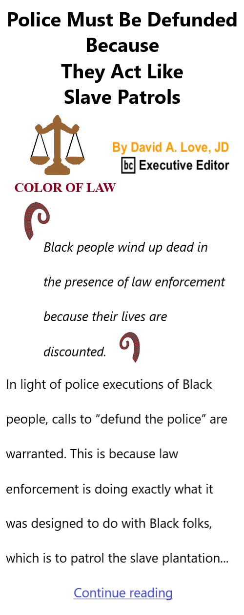 BlackCommentator.com December 4, 2025 - Issue 1066: Police Must Be Defunded Because They Act Like Slave Patrols - Color of Law By David A. Love, JD, BC Executive Editor