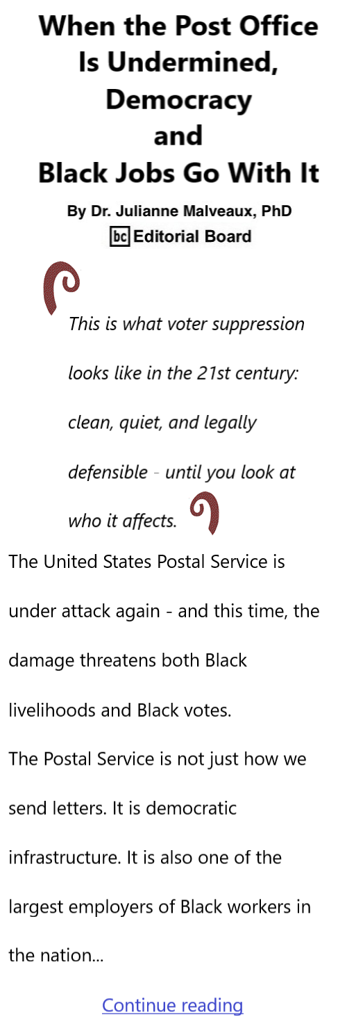 BlackCommentator.com January 8, 2025 - Issue 1069: When the Post Office Is Undermined, Democracy and Black Jobs Go With It By Dr. Julianne Malveaux, PhD, BC Editorial Board
