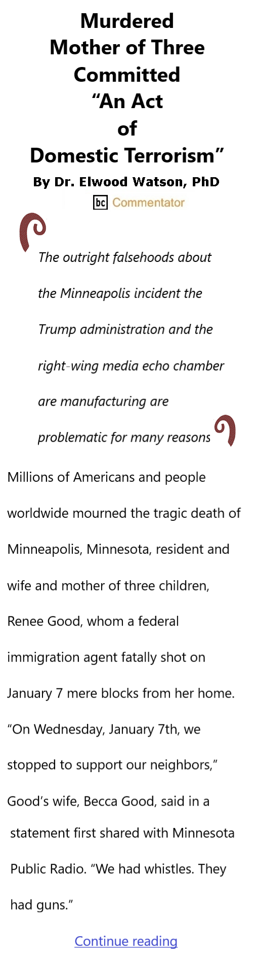 BlackCommentator.com January 15, 2026 - Issue 1070: Murdered Mother of Three Committed “An Act of Domestic Terrorism” By Dr. Elwood Watson, PhD BC Commentator