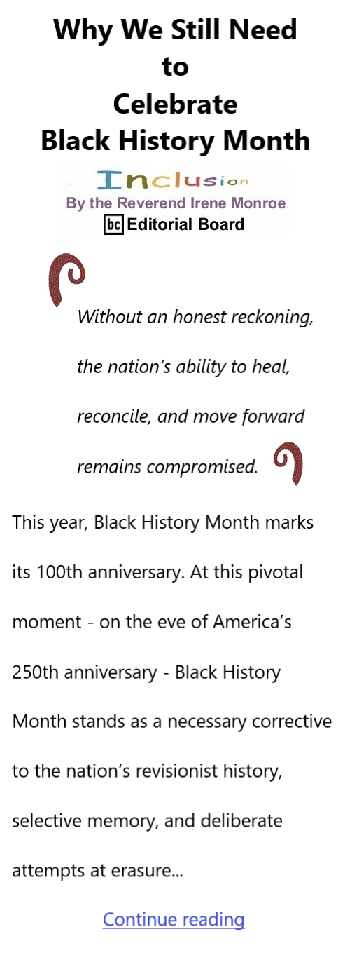 BlackCommentator.com February 5, 2026 - Issue 1073: Why We Still Need to Celebrate Black History Month Inclusion By The Reverend Irene Monroe, BC Editorial Board