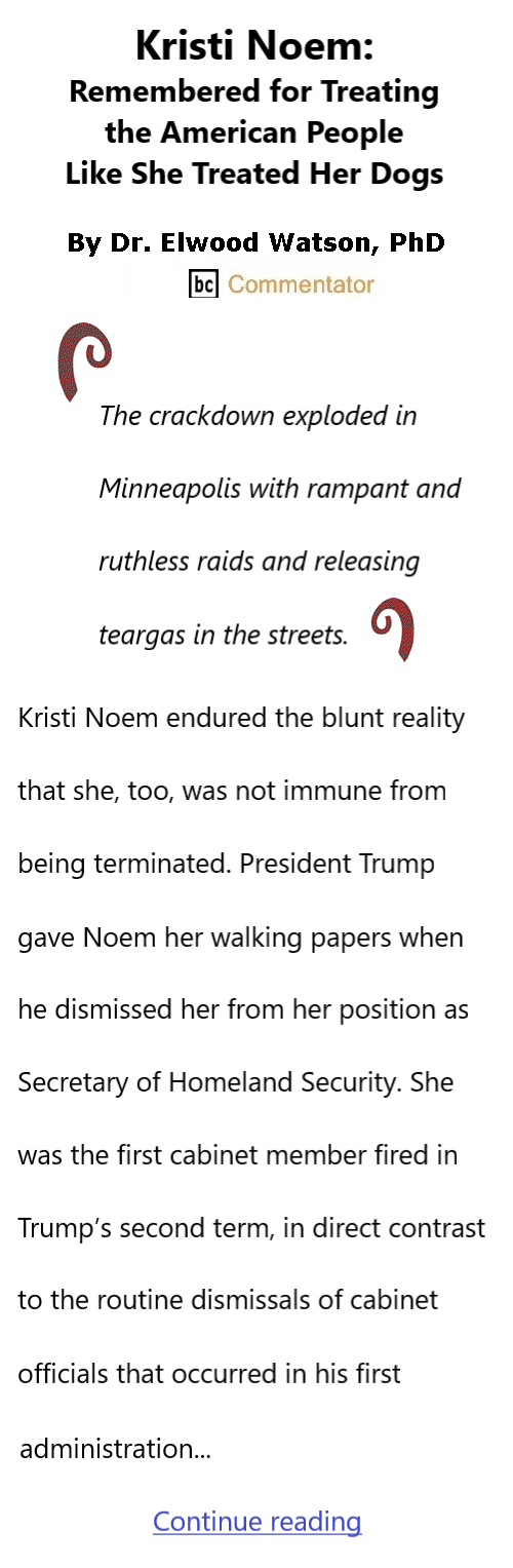 BlackCommentator.com March 12, 2026 - Issue 1078: Kristi Noem: Remembered for Treating the American People Like She Treated Her Dogs By Dr. Elwood Watson PhD, BC Commentator