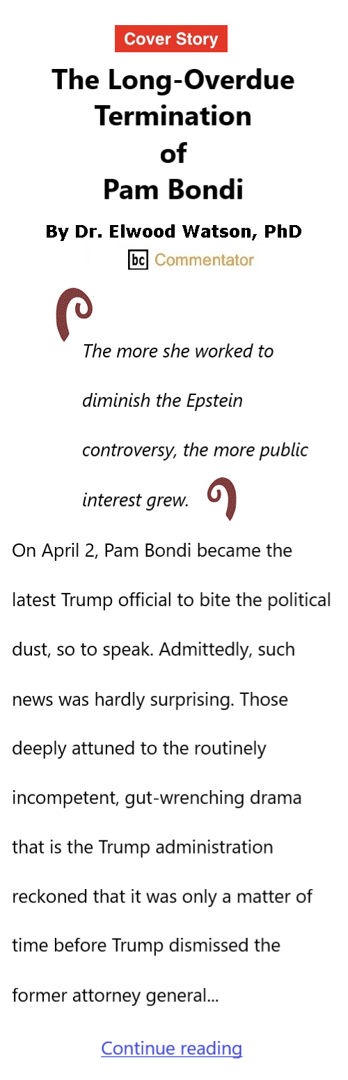 BlackCommentator.com April 9, 2026 - Issue 1082: Cover Story: The Long-Overdue Termination of Pam Bondi By Dr. Elwood Watson, PhD BC Commentator 