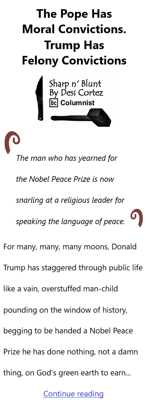 BlackCommentator.com April 23, 2026 - Issue 1084: The Pope Has Moral Convictions. Trump Has Felony Convictions - Sharp n' Blunt By Desi Cortez, BC Columnist