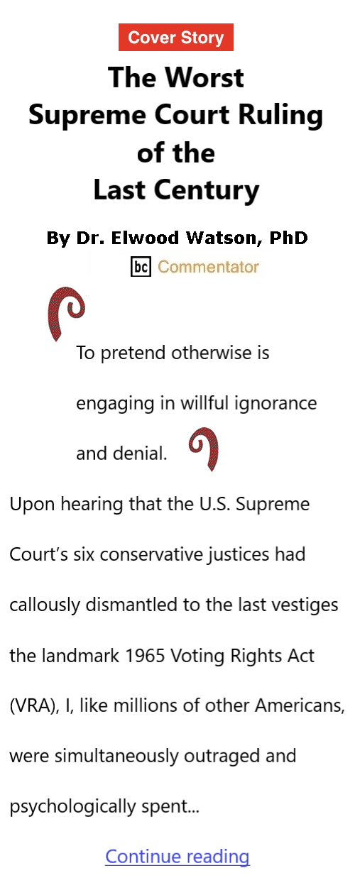 BlackCommentator.com May 7, 2026 - Issue 1086: Cover Story: The Worst Supreme Court Ruling of the Last Century By Dr. Elwood Watson, PhD BC Commentator