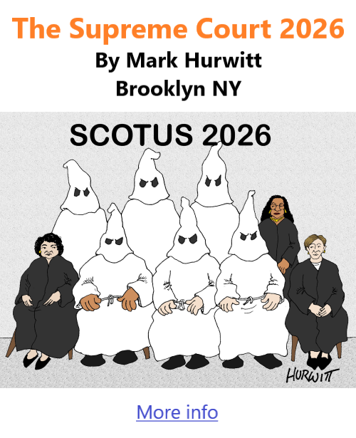 BlackCommentator.com May 7, 2026 - Issue 1086: The Supreme Court 2026 - Political Cartoon By Mark Hurwitt, Brooklyn NY
