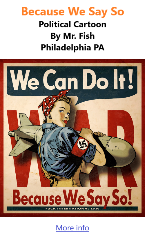 BlackCommentator.com July 23, 2026 - Issue 1095: Because We Say So - Political Cartoon By Mr. Fish, Philadelphia PA