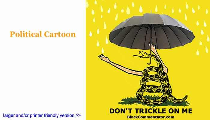 Political Cartoon - Don't Trickle On Me By BlackCommentator.com