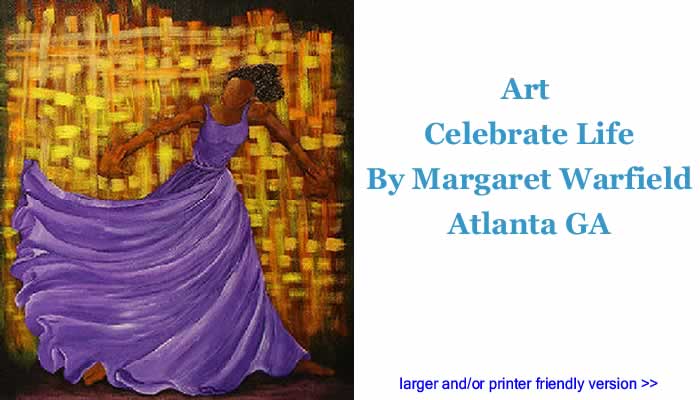 Art - Celebrate Life By Margaret Warfield, Atlanta GA