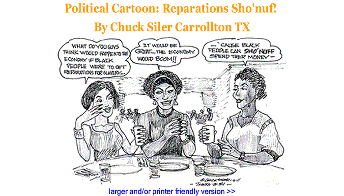 Political Cartoon - Reparations - Sho'nuf! By Chuck Siler, Carrollton TX