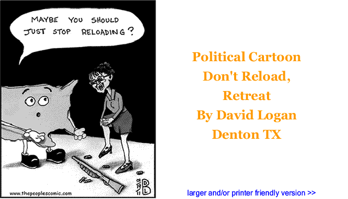 Political Cartoon: Don't Reload, Retreat By David Logan, Denton TX
