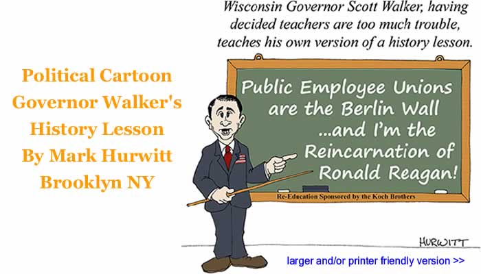 Political Cartoon - Governor Walker's History Lesson By Mark Hurwitt, Brooklyn NY