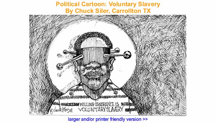 Political Cartoon - Voluntary Slavery By Chuck Siler, Carrollton TX