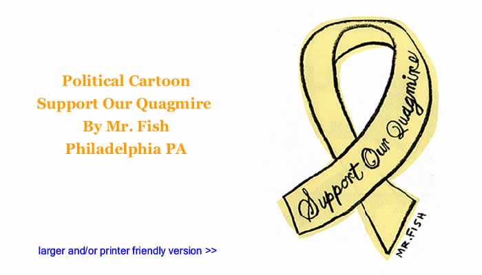 Political Cartoon - Support Our Quagmire By Mr. Fish, Philadelplhia PA
