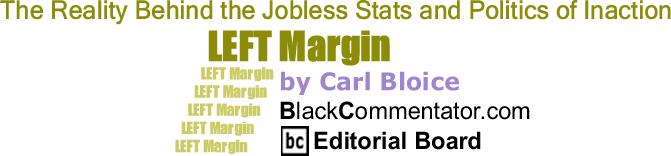 BlackCommentator.com: Geronimo Pratt, The Reality Behind the Jobless Stats and Politics of Inaction - Left Margin - By Carl Bloice - BlackCommentator.com Editorial Board