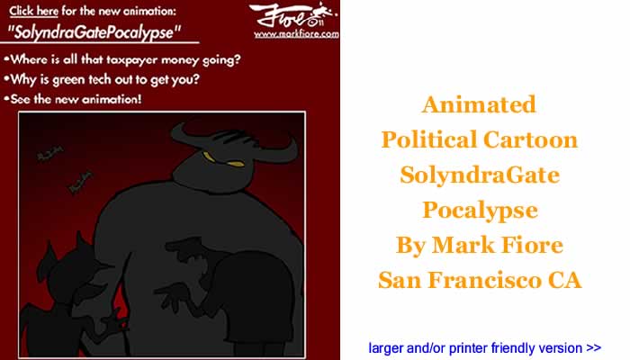 Animated Political Cartoon - SolyndraGate Pocalypse By Mark Fiore, San Francisco CA