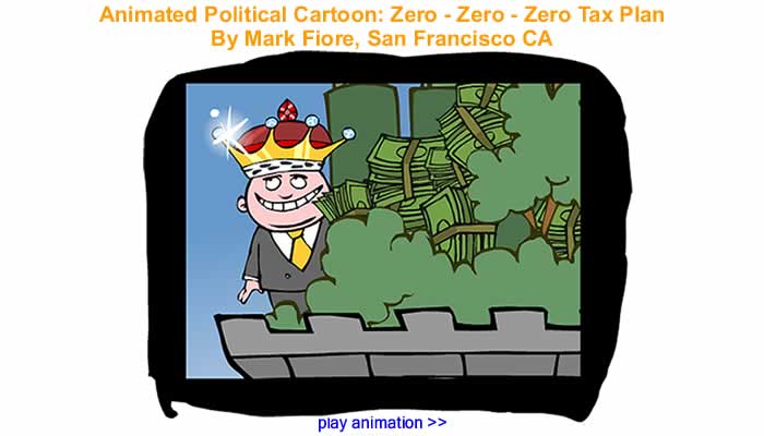 Animated Political Cartoon - Zero - Zero - Zero Tax Plan' By Mark Fiore, San Francisco CA