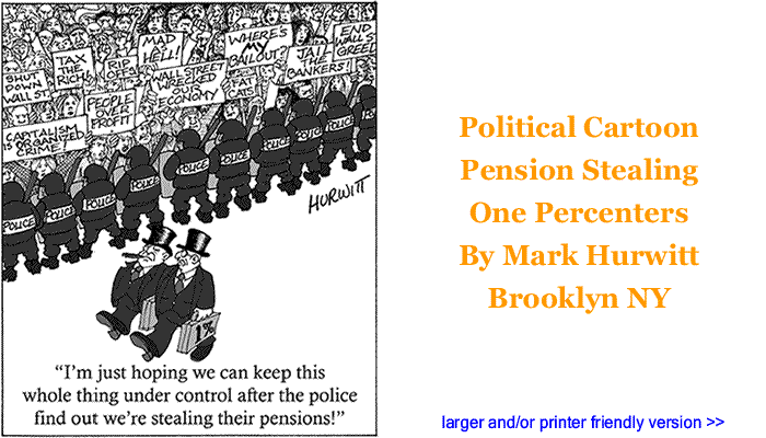 Political Cartoon: Pension Stealing One Percenters By Mark Hurwitt, Brooklyn NY