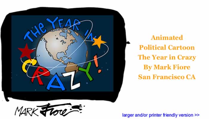 Animated Political Cartoon - The Year in Crazy By Mark Fiore, San Francisco CA