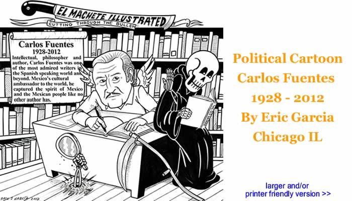 Political Cartoon - Carlos Fuentes, 1928 - 2012 By Eric Garcia, Chicago IL